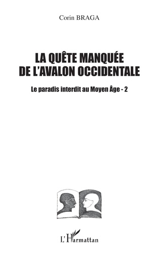 Corin Braga - Le paradis interdit au Moyen-Age 2. - La quête manquée de l'Avalon occidentale.