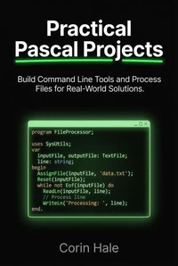 Practical Pascal Projects: Build Command Line Tools and Process Files for Real-World Solutions