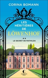 Corina Bomann - Les héritières de Löwenhof Tome 2 : Le secret de Mathilda.