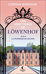 Corina Bomann - Les héritières de Löwenhof Tome 3 : La promesse de Solveig.
