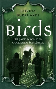 Corina Burkhardt - Birds - Die Jagd nach dem goldenen Schlüssel.