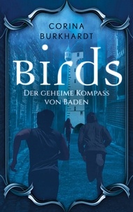 Corina Burkhardt - Birds - Der geheime Kompass von Baden.