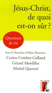 Corina Combet-Galland et Alain Houziaux - Jésus-Christ, de quoi est-on sûr ?.
