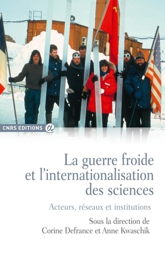 La guerre froide et l'internationalisation des sciences. Acteurs, réseaux et institutions