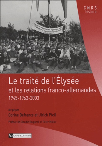 Corine Defrance et Ulrich Pfeil - Le traité de l'Elysée - Et les relations franco-allemandes 1945-1963-2003.