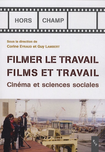 Corine Eyraud et Guy Lambert - Filmer le travail, films et travail - Cinéma et sciences sociales. 1 DVD