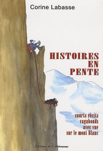 Corine Labasse - Histoires en pente - Courts récits vagabonds avec vue sur le mont Blanc.