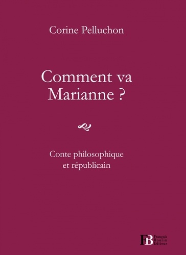Corine Pelluchon - Comment va Marianne ? - Conte philosophique et républicain.
