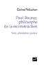 Corine Pelluchon - Paul Ricoeur, philosophe de la reconstruction - Soin, attestation, justice.