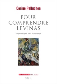 Corine Pelluchon - Pour comprendre Levinas - Un philosophe pour notre temps.
