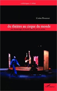 Corine Pencenat - Du théâtre au cirque du monde - Une dramaturgie du hasard dans les arts en action.