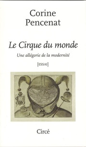 Corine Pencenat - Le Cirque du monde - Une allégorie de la modernité.