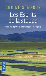 Corine Sombrun - Les Esprits de la steppe - Avec les derniers chamanes de Mongolie.