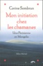 Corine Sombrun - Mon initiation chez les chamanes - Une Parisienne en Mongolie.