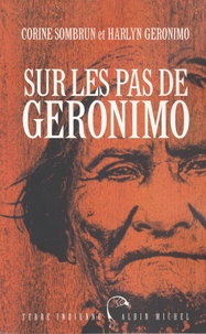 Corine Sombrun et Harlyn Geronimo - Sur les pas de Geronimo.