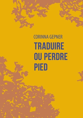 Corinna Gepner - Traduire ou perdre pied.