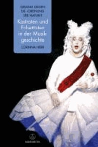 Corinna Herr - Gesang gegen die Ordnung der Natur? - Kastraten und Falsettisten in der Musikgeschichte.