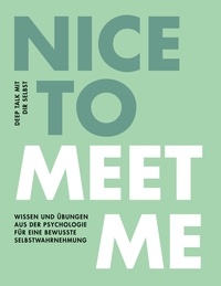 Corinna Kipsieker et Inka Hüttenrauch - Nice to meet me - Deep Talk mit dir selbst - Wissen und Übungen aus der Psychologie für eine bewusste Selbstwahrnehmung.