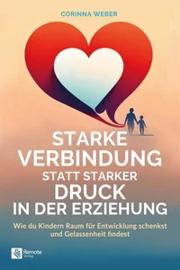 Starke Verbindung statt starker Druck in der Erziehung
