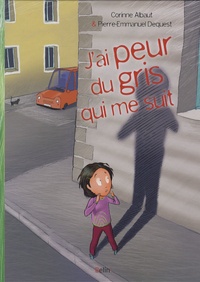 Corinne Albaut et Pierre-Emmanuel Dequest - J'ai peur du gris qui me suit.