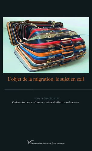 Corinne Alexandre-Garner et Alexandra Galitzine-Loumpet - L'objet de la migration, le sujet en exil.