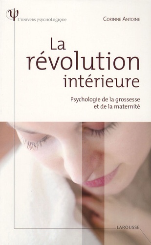 Corinne Antoine - La révolution intérieure - Psychologie de la grossesse et de la maternité.