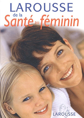 Corinne Antoine et Oscar Banini - Larousse de la santé au féminin.