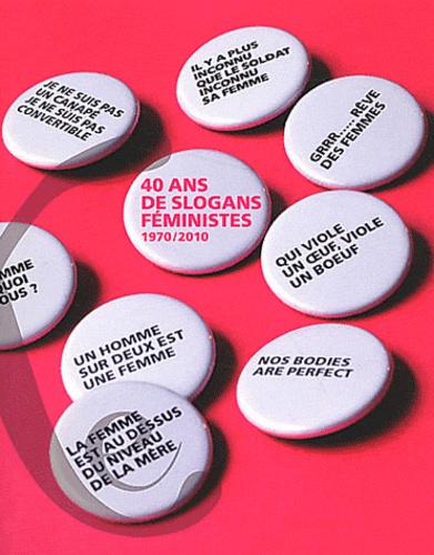 Corinne App et Anne-Marie Faure-Fraisse - 40 ans de slogans féministes (1970/2010).