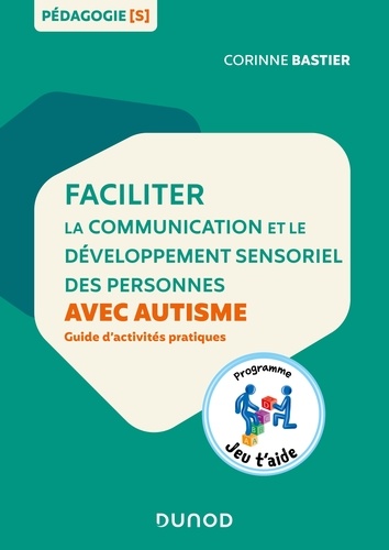 Faciliter la communication et le développement sensoriel des personnes avec autisme. Guide d'activités pratiques