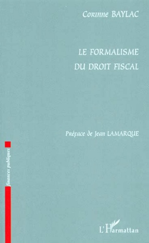 Corinne Baylac - Le Formalisme Du Droit Fiscal.