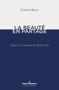 Corinne Bayle - La Beauté en partage - Essai sur la poésie de René Char.
