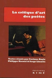 Corinne Bayle et Philippe Kaenel - La critique d'art des poètes.