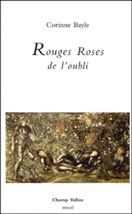 Corinne Bayle - Rouges Roses De L'Oubli.