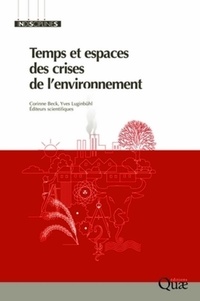 Corinne Beck et Yves Luginbühl - Temps et espaces des crises de l'environnement.