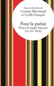 Corinne Blanchaud et Cyrille François - Pour la poésie - Poètes de langue française (XXe-XXIe siècle).