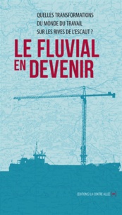 Corinne Blanquart - Le fluvial en devenir - Quelles transformations du monde du travail sur les rives de l'Escaut ?.