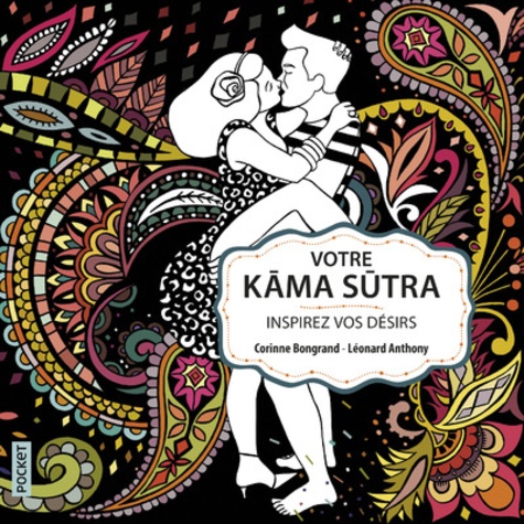 Corinne Bongrand et Léonard Anthony - Votre Kama Sutra - Inspirez vos désirs.