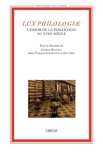 Corinne Bonnet et Jean-François Courouau - Lux philologiae - L'essor de la philologie au XVIIIe siècle.