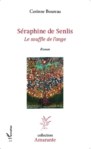 Corinne Boureau - Séraphine de Senlis - Le souffle de l'ange.