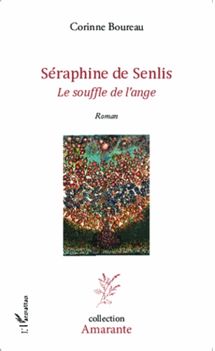 Séraphine de Senlis. Le souffle de l'ange