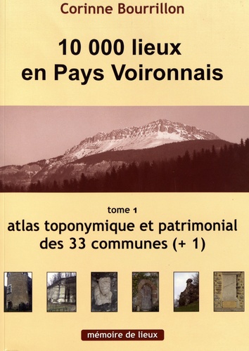 Corinne Bourrillon - 10 000 lieux en pays voironnais - Tome 1, Atlas toponymique et patrimonial des 33 communes (+1).