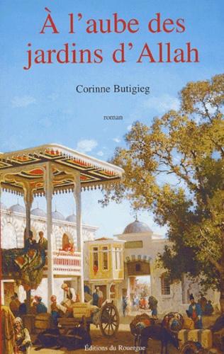 Corinne Butigieg - A l'aube des jardins d'Allah.