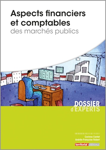 Corinne Cantat et Andrée-Françoise Robert - Aspects financiers et comptables des marchés publics.