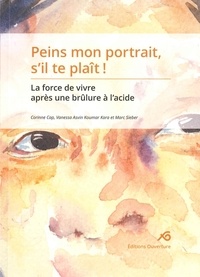 Corinne Cap - Peins mon portrait, s'il te plait ! La force de vivre après une brûlure à l'acide.