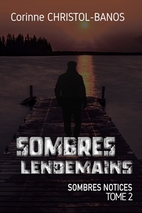 Corinne Christol-Banos - Sombres lendemains - Sombres notices, Tome 2.