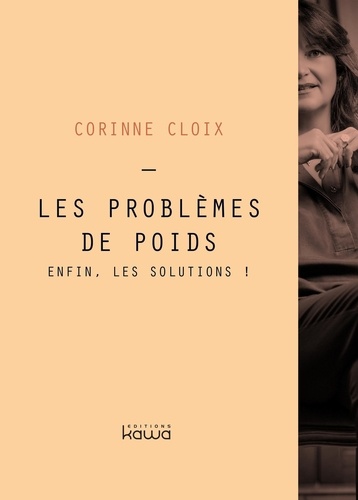 Corinne Cloix - Les problèmes de poids - Enfin, les solutions !.