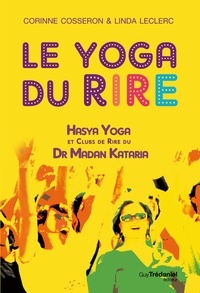 Corinne Cosseron et Linda Leclerc - Le yoga du rire - Hasya yoga et clubs de rire du Dr Madan Kataria.