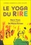 Le yoga du rire. Hasya yoga et clubs de rire du Dr Madan Kataria 2e édition