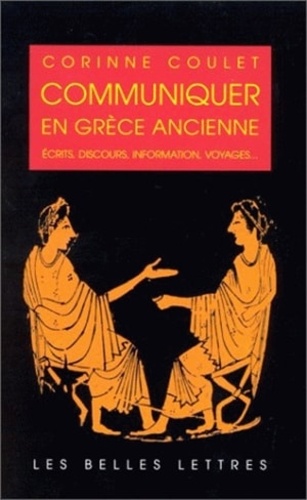 Corinne Coulet - Communiquer en Grèce ancienne - Écrits, discours, information, voyages.