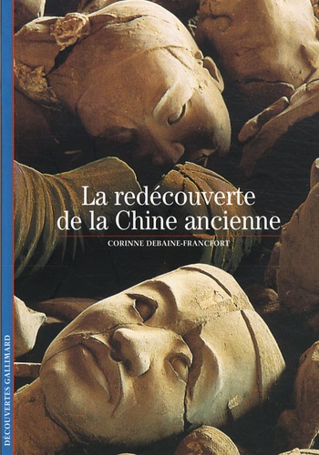 Corinne Debaine-Francfort - La redécouverte de la Chine ancienne.